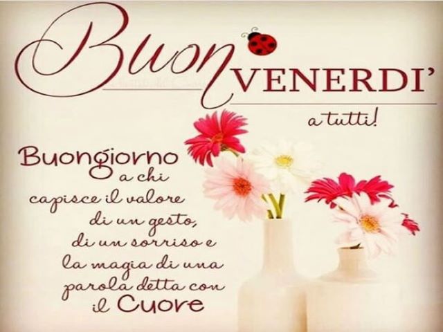 Buon Venerdi 166 Splendide Immagini Per Festeggiare L Ultimo Giorno Della Settimana Frasidadedicare